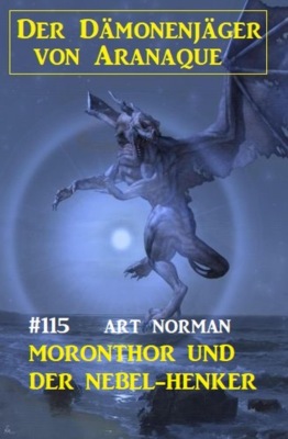 Moronthor und der Nebel-Henker: Der Dämonenjäger von Aranaque 115