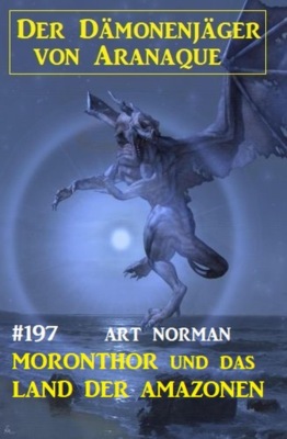 Moronthor und das Land der Amazonen: Der Dämonenjäger von Aranaque 197