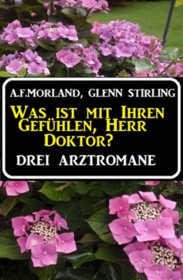 Was ist mit Ihren Gefühlen, Herr Doktor? Drei Arztromane