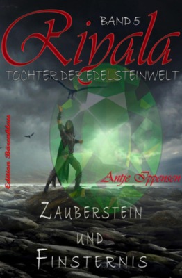 Zauberstein und Finsternis: Riyala - Tochter der Edelsteinwelt Band 5