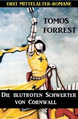Die blutroten Schwerter von Cornwall: Drei Mittelalter-Romane