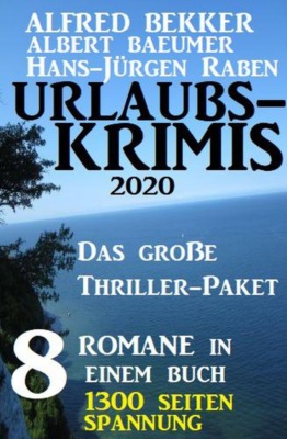 Urlaubs-Krimis 2020 - Das große Thriller-Paket: 8 Romane in einem Buch - 1300 Seiten Spannung
