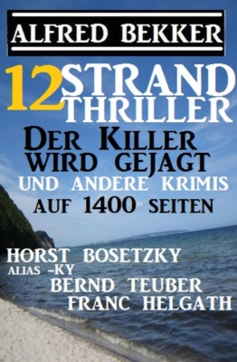 12 Strand Thriller: Der Killer wird gejagt und andere Krimis auf 1400 Seiten