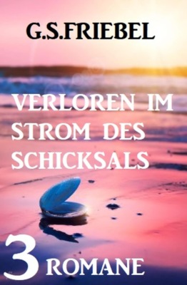 Verloren im Strom des Schicksals: 3 Romane