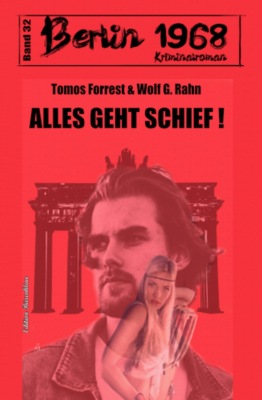 Alles geht schief! Berlin 1968 Kriminalroman Band 32