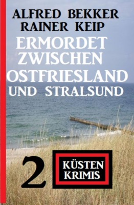 Ermordet zwischen Ostfriesland und Stralsund: 2 Küstenkrimis