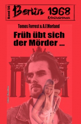 Früh übt sich der Mörder: Berlin 1968 Kriminalroman Band 56