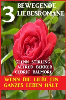 Wenn die Liebe ein ganzes Leben hält: 3 bewegende Liebesromane