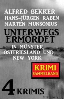 Unterwegs ermordet in Münster, Ostfriesland und New York: Sammelband 4 Krimis