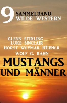 Mustangs und Männer: Sammelband 9 wilde Western