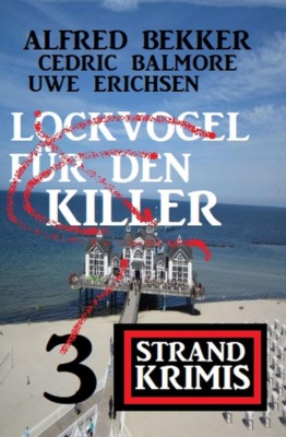 Lockvogel für den Killer: 3 Strand Krimis