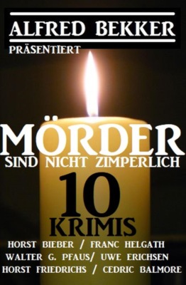 Mörder sind nicht zimperlich: 10 Krimis