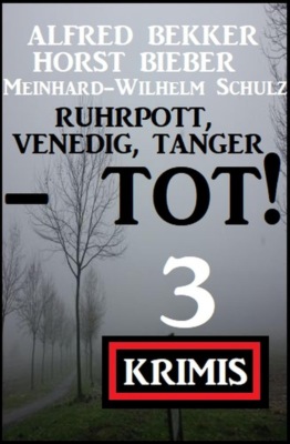 Ruhrpott, Venedig, Tanger - tot! 3 Krimis