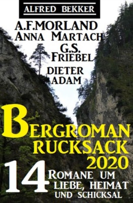 Der große Bergroman-Rucksack 2020: 14 Romane um Liebe, Heimat und Schicksal