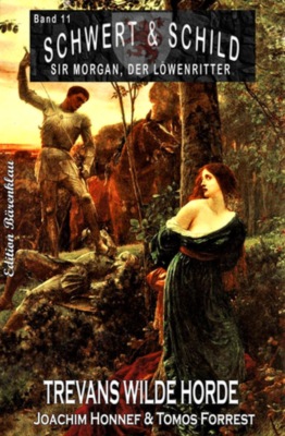Schwert und Schild - Sir Morgan, der Löwenritter Band 11: Trevans wilde Horde