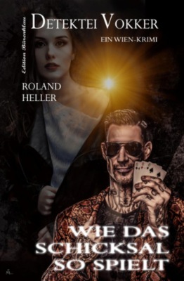 Wie das Schicksal so spielt Detektei Vokker Ein Wien-Krimi