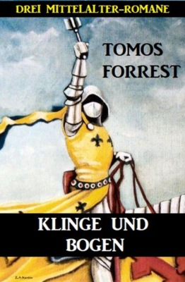 Klinge und Bogen: Drei Mittelalter-Romane