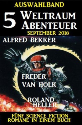 Auswahlband 5 Weltraum-Abenteuer September 2018 - Fünf Science Fiction Romane in einem Buch