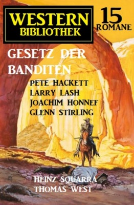 Gesetz der Banditen: Western Bibliothek 15 Romane