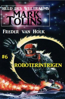 Roboterintrigen Mark Tolins - Held des Weltraums #6