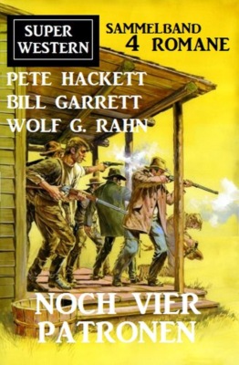 Noch vier Patronen: Super Western Sammelband 4 Romane