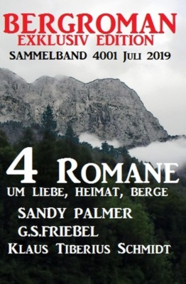 Bergroman Sammelband 4001 Juli 2019 - 4 Romane um Liebe, Heimat, Berge