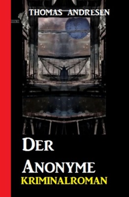 Der Anonyme: Kriminalroman
