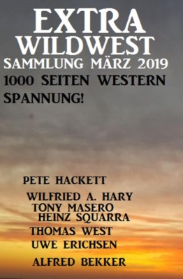 Extra Wildwest Sammlung März 2019 - 1000 Seiten Western Spannung!