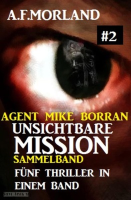 Unsichtbare Mission Sammelband #2 - Fünf Thriller in einem Band