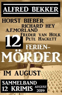 12 Ferienmörder im August 2019: Sammelband 12 Krimis