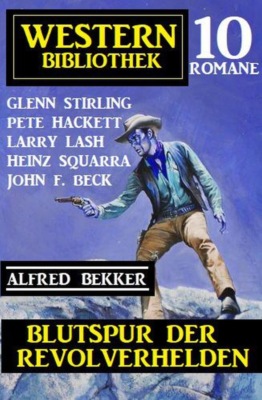 Blutspur der Revolverhelden: Western Bibliothek 10 Romane