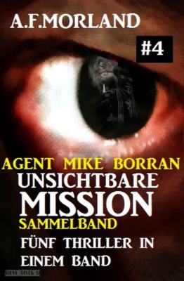 Unsichtbare Mission Sammelband #4 - Fünf Thriller in einem Band