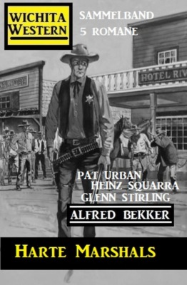 Harte Marshals: Wichita Western Sammelband 5 Romane