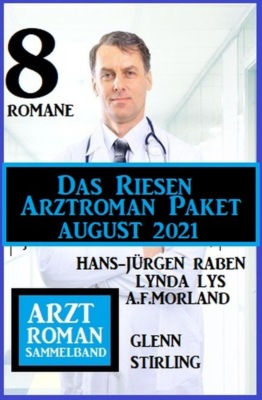 Das Riesen Arztroman Paket August 2021: Arztromane Sammelband 8 Romane