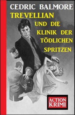 Trevellian und die Klinik der teuflischen Spritzen: Action Krimi