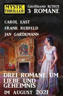 Drei Romane um Liebe und Geheimnis im August 2021: Mystic Thriller Großband 3 Romane 8/2021