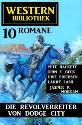 Die Revolverreiter von Dodge City: Western Bibliothek 10 Romane