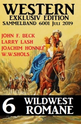 Western Exklusiv Edition Sammelband 6001 - 6 Wildwestromane Juli 2019