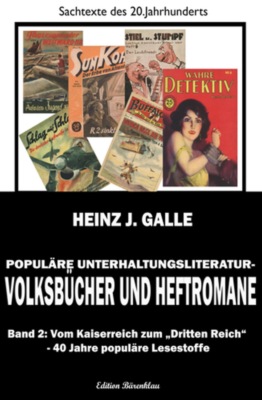 Populäre Unterhaltungsliteratur - Volksbücher und Heftromane Band 2 Vom Kaiserreich zum Dritten Reich - 40 Jahre populäre Lesestoffe