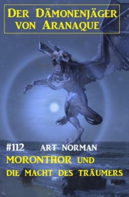 Moronthor und die Macht des Träumers: Der Dämonenjäger von Aranaque 112