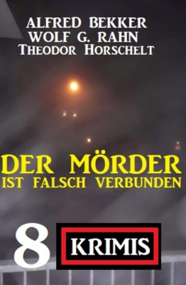 Der Mörder ist falsch verbunden: 8 Krimis