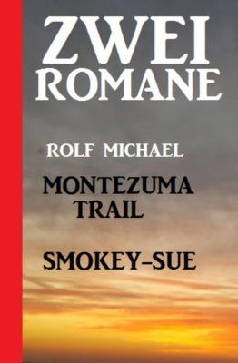 Zwei Romane: Montezuma-Trail / Smokey-Sue