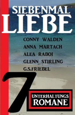 Siebenmal Liebe: 7 Unterhaltungsromane
