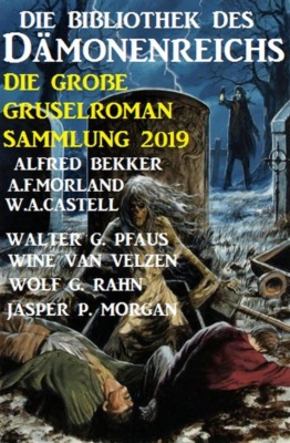 Die Bibliothek des Dämonenreichs: Die große Gruselroman-Sammlung 2019