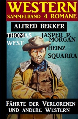 Sammelband 4 Western: Fährte der Verlorenen und andere Western