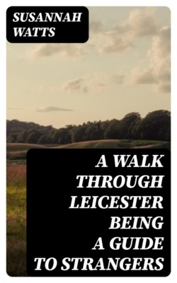 A Walk through Leicester being a Guide to Strangers
