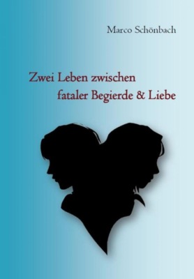 Zwei Leben zwischen fataler Begierde & Liebe