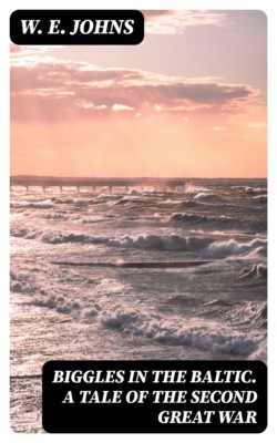 Biggles in the Baltic. A Tale of the Second Great War