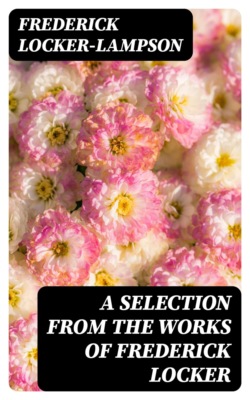 A Selection from the Works of Frederick Locker
