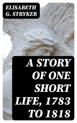 A Story of One Short Life, 1783 to 1818